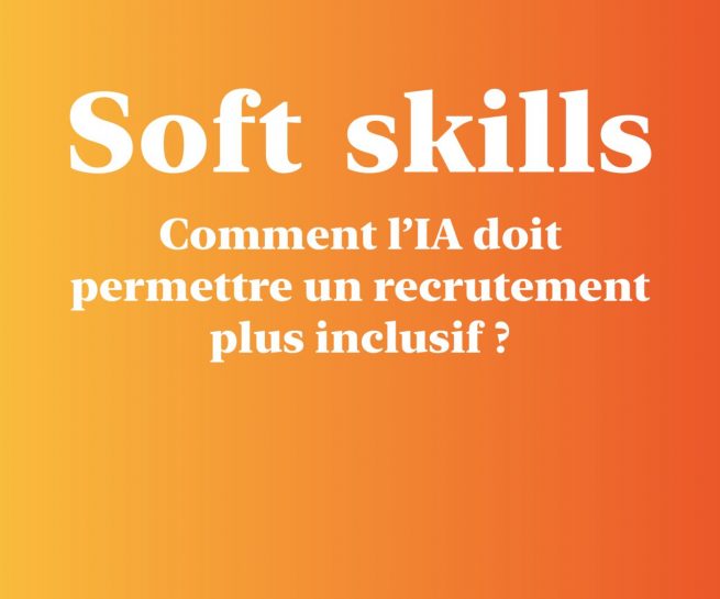 « Soft skills : comment l’IA doit permettre un recrutement plus inclusif »